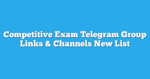 Read more about the article Competitive Exam Telegram Group Links & Channels New List