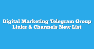 Read more about the article Digital Marketing Telegram Group Links	& Channels New List