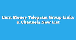 Read more about the article Earn Money Telegram Group Links & Channels New List