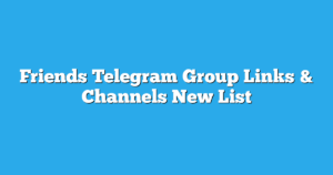 Read more about the article Friends Telegram Group Links & Channels New List