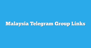 Read more about the article Malaysia Telegram Group Links & Channels New List