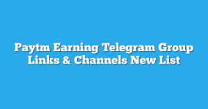 Read more about the article Paytm Earning Telegram Group Links & Channels New List
