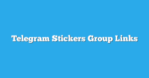 Read more about the article Stickers Telegram Group Links & Channels New List