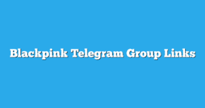 Read more about the article Blackpink Telegram Group Links & Channels New List