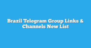 Read more about the article Brazil Telegram Group Links & Channels New List