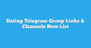 Read more about the article Dating Telegram Group Links & Channels New List