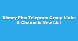 Read more about the article Disney Plus Telegram Group Links & Channels New List