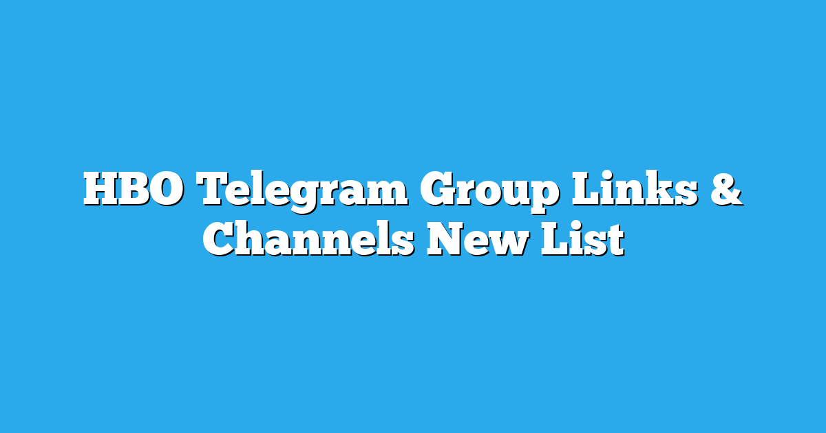 HBO Telegram Group Links & Channels New List 2024