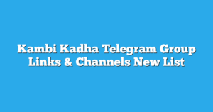 Read more about the article Kambi Kadha Telegram Group Links & Channels New List