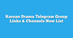 Read more about the article Korean Drama Telegram Group Links & Channels New List