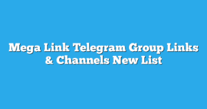 Read more about the article Mega Link Telegram Group Links & Channels New List