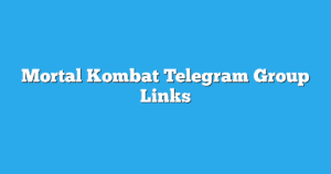 Read more about the article Mortal Kombat Telegram Group Links & Channels New List