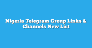 Read more about the article Nigeria Telegram Group Links & Channels New List