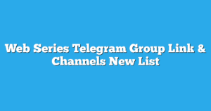 Read more about the article Web Series Telegram Group Links & Channels New List