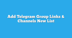 Read more about the article Add Telegram Group Links & Channels New List