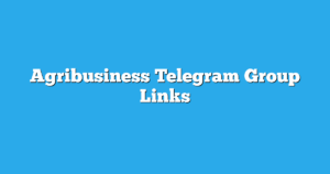 Read more about the article Agribusiness Telegram Group Links & Channels New List
