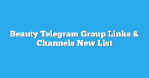 Read more about the article Beauty Telegram Group Links & Channels New List