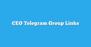 Read more about the article CEO Telegram Group Links & Channels New List
