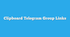 Read more about the article Clipboard Telegram Group Links & Channels New List