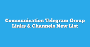 Read more about the article Communication Telegram Group Links & Channels New List
