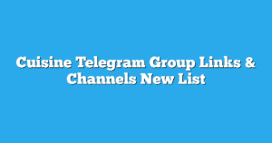 Read more about the article Cuisine Telegram Group Links & Channels New List