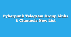 Read more about the article Cyberpunk Telegram Group Links & Channels New List