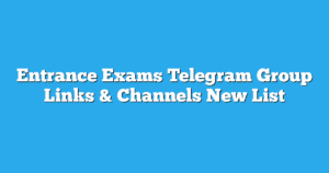 Read more about the article Entrance Exams Telegram Group Links & Channels New List