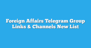 Read more about the article Foreign Affairs Telegram Group Links & Channels New List