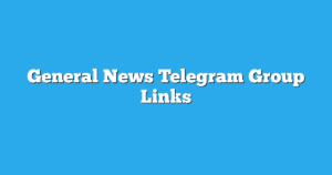 Read more about the article General News Telegram Group Links & Channels New List