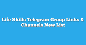 Read more about the article Life Skills Telegram Group Links & Channels New List