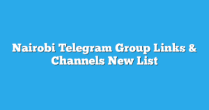 Read more about the article Nairobi Telegram Group Links & Channels New List