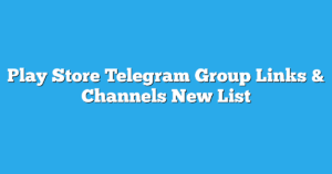 Read more about the article Play Store Telegram Group Links & Channels New List