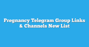 Read more about the article Pregnancy Telegram Group Links & Channels New List