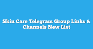 Read more about the article Skin Care Telegram Group Links & Channels New List