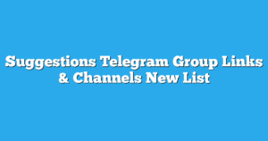 Read more about the article Suggestions Telegram Group Links & Channels New List