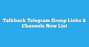 Read more about the article Talkback Telegram Group Links & Channels New List