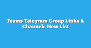 Read more about the article Teams Telegram Group Links & Channels New List