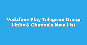 Read more about the article Vodafone Play Telegram Group Links & Channels New List