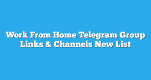 Read more about the article Work From Home Telegram Group Links & Channels New List