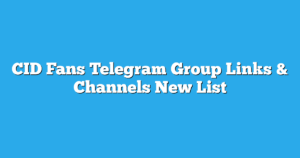 Read more about the article CID Fans Telegram Group Links & Channels New List