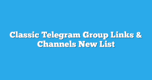 Read more about the article Classic Telegram Group Links & Channels New List