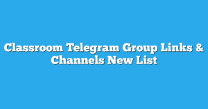 Read more about the article Classroom Telegram Group Links & Channels New List