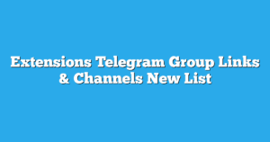 Read more about the article Extensions Telegram Group Links & Channels New List