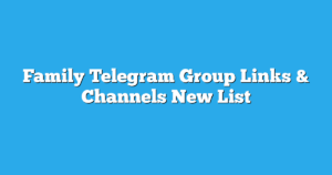Read more about the article Family Telegram Group Links & Channels New List
