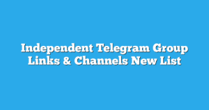 Read more about the article Independent Telegram Group Links & Channels New List