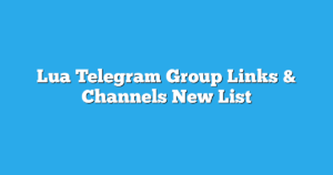 Read more about the article Lua Telegram Group Links & Channels New List