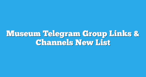 Read more about the article Museum Telegram Group Links & Channels New List