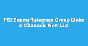Read more about the article PSI Exams Telegram Group Links & Channels New List
