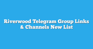 Read more about the article Riverwood Telegram Group Links & Channels New List