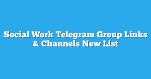 Read more about the article Social Work Telegram Group Links & Channels New List
